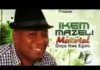 Ikem Mazeli - Ogo Amaka (Latest Igbo Highlife Music)